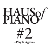 Haus of Piano #2 〜Play It Again〜